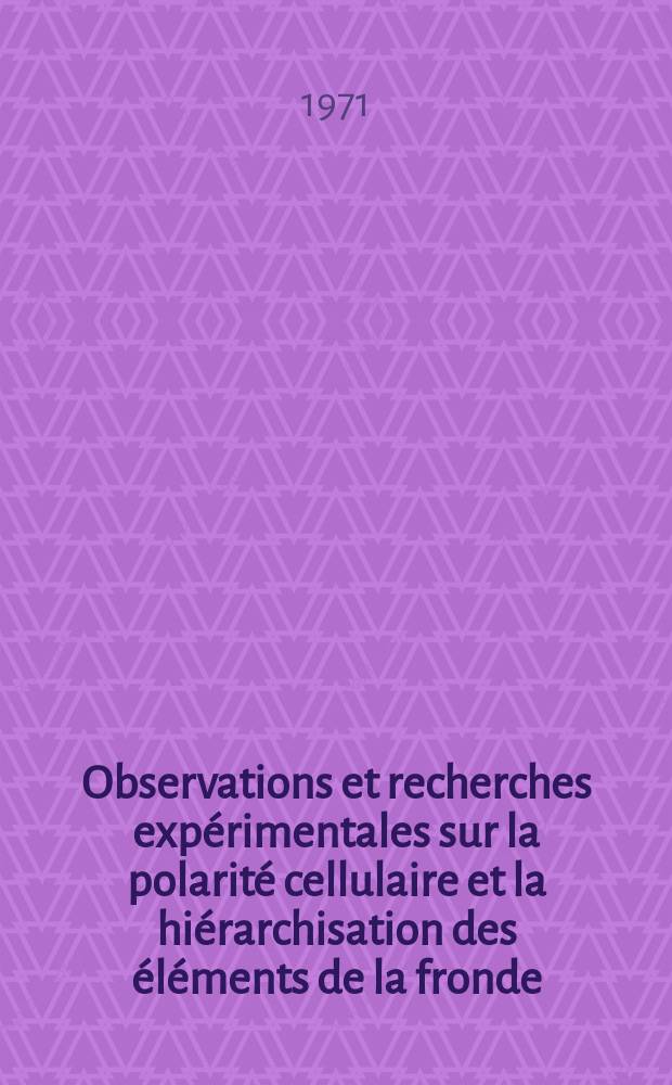 3 : Observations et recherches expérimentales sur la polarité cellulaire et la hiérarchisation des éléments de la fronde