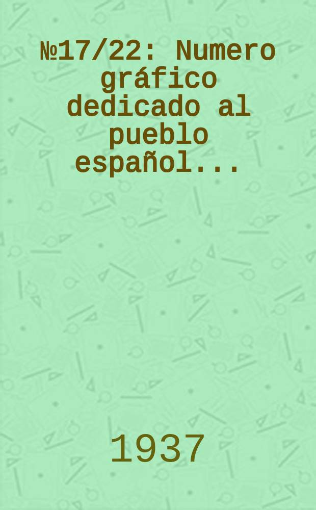 № 17/22 : Numero gráfico dedicado al pueblo español...
