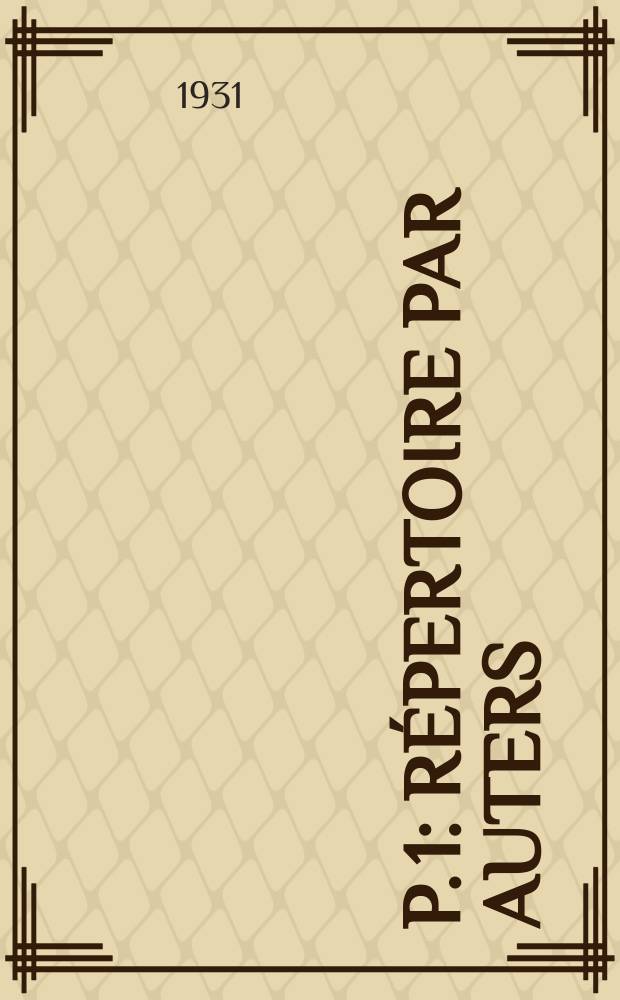P. 1 : Répertoire par auters