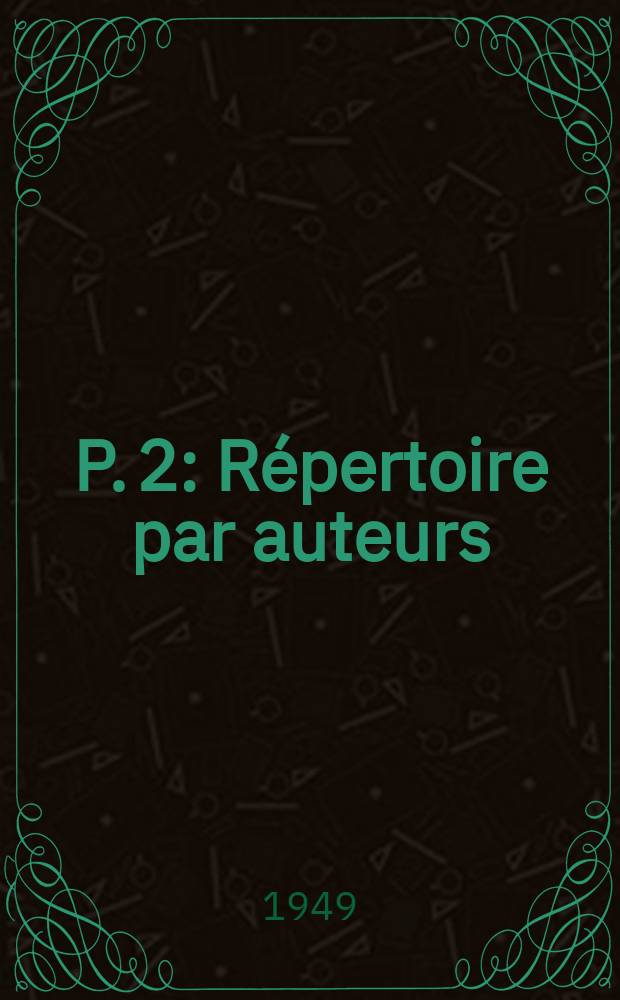 P. 2 : Répertoire par auteurs