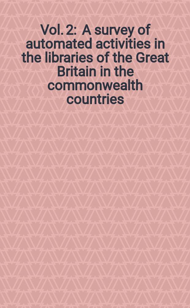 Vol. 2 : A survey of automated activities in the libraries of the Great Britain in the commonwealth countries