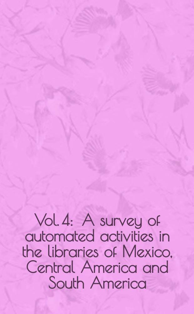 Vol. 4 : A survey of automated activities in the libraries of Mexico, Central America and South America
