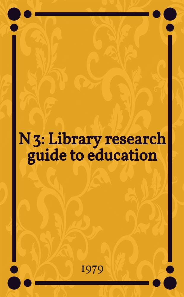 N 3 : Library research guide to education