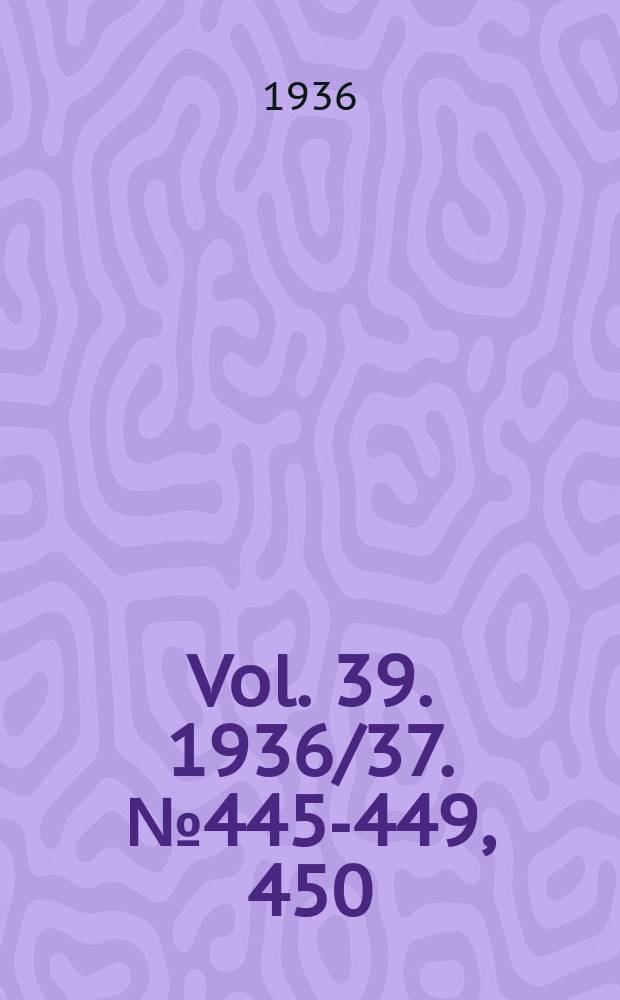 Vol. 39. 1936/37. № 445-449, 450 (137)