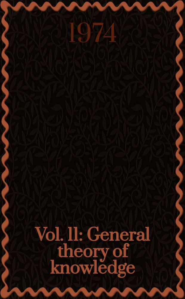 Vol. 11 : General theory of knowledge