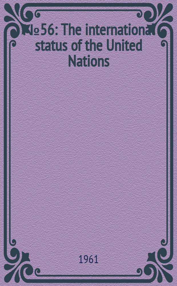 [№ 56] : The international status of the United Nations