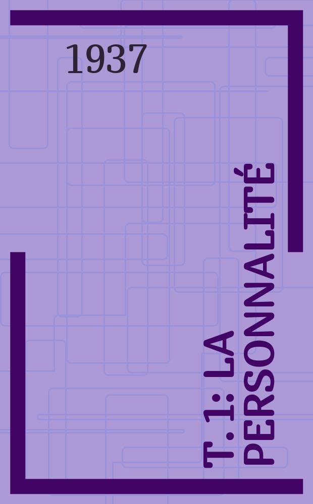 T. 1 : La personnalit&eacute; ; Le savant ; L'artiste