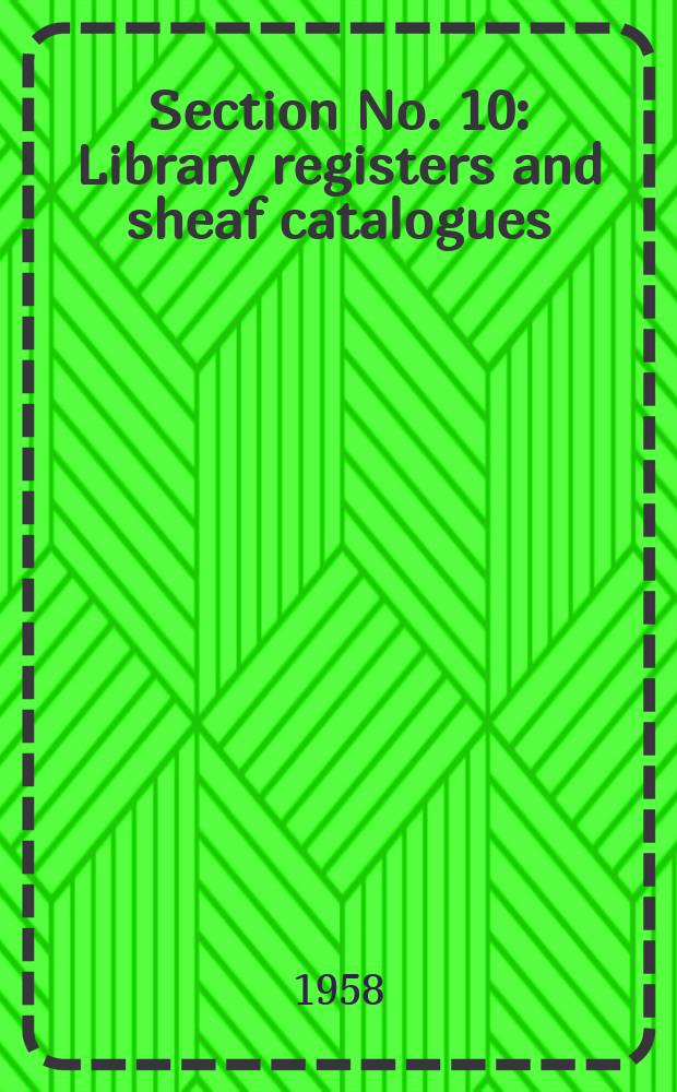 Section No. 10 : Library registers and sheaf catalogues