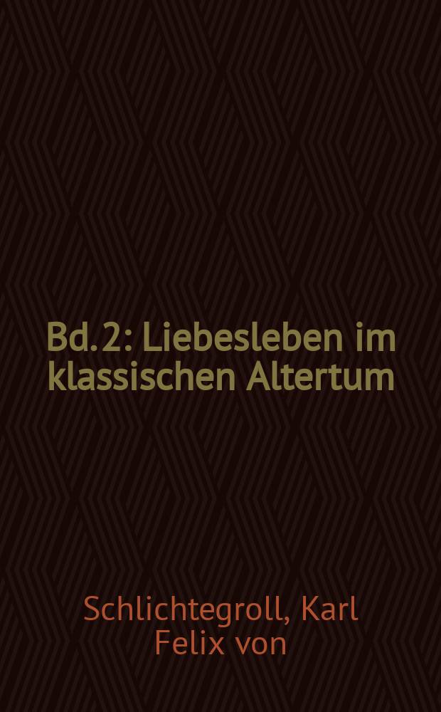 Bd. 2 : Liebesleben im klassischen Altertum