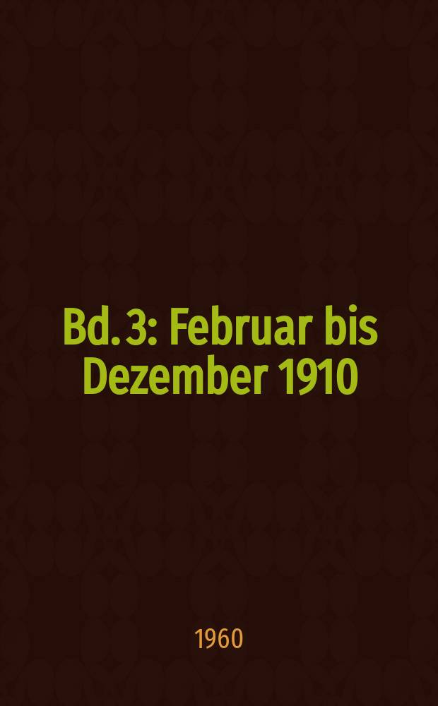 Bd. 3 : Februar bis Dezember 1910
