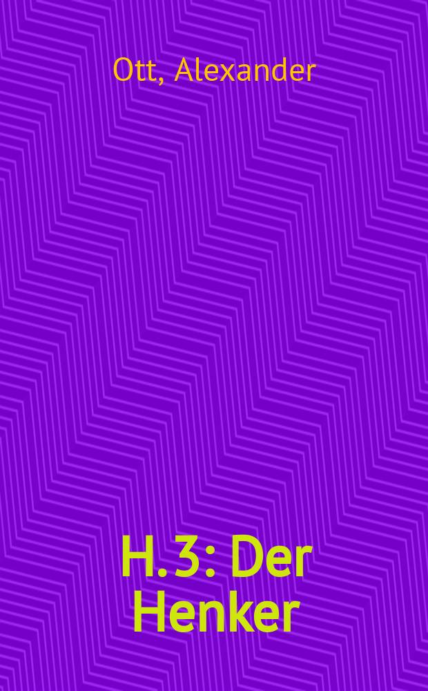 H. 3 : Der Henker