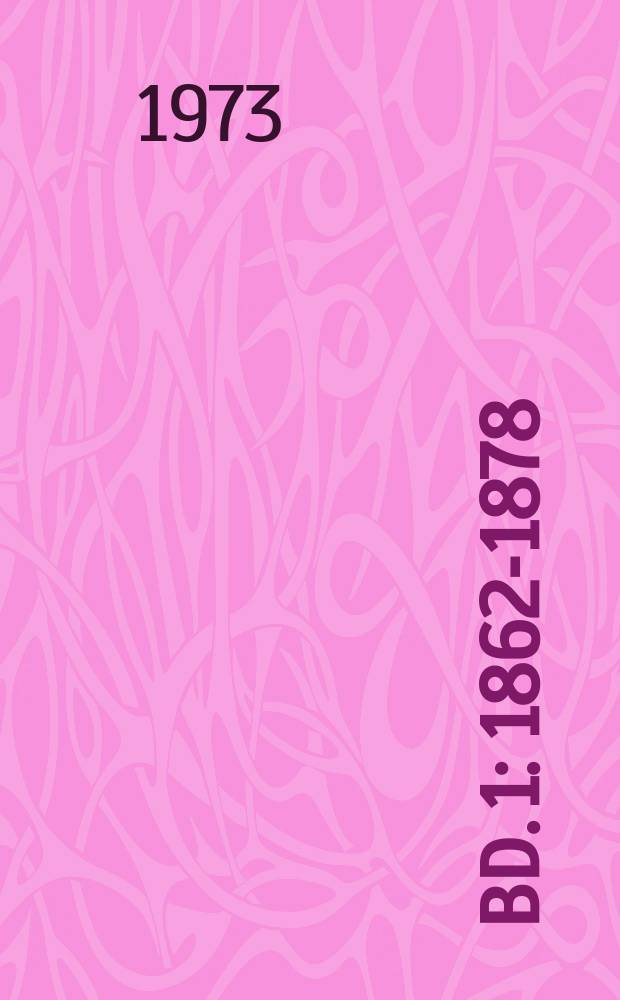Bd. 1 : 1862-1878
