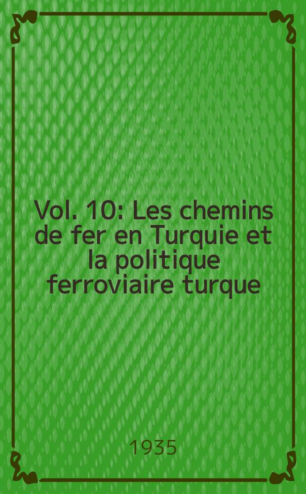 Vol. 10 : Les chemins de fer en Turquie et la politique ferroviaire turque