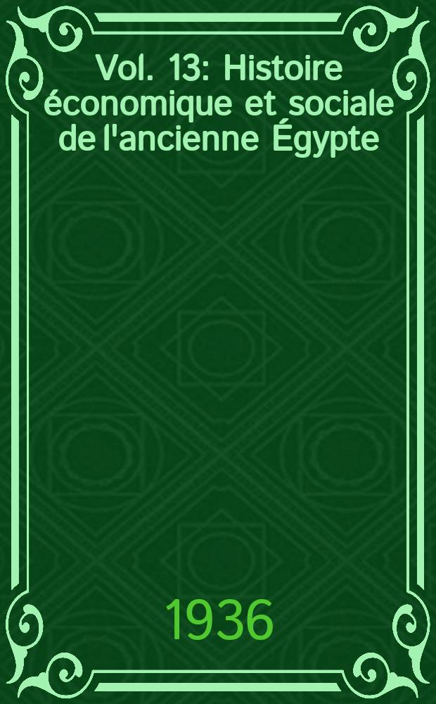 Vol. 13 : Histoire économique et sociale de l'ancienne Égypte