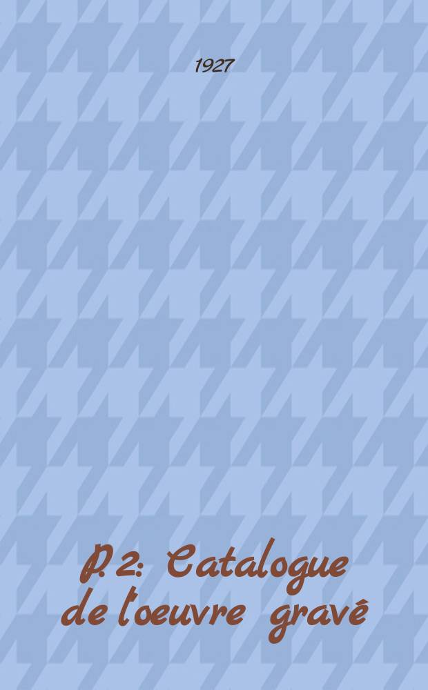 P. 2 : Catalogue de l'oeuvre gravé
