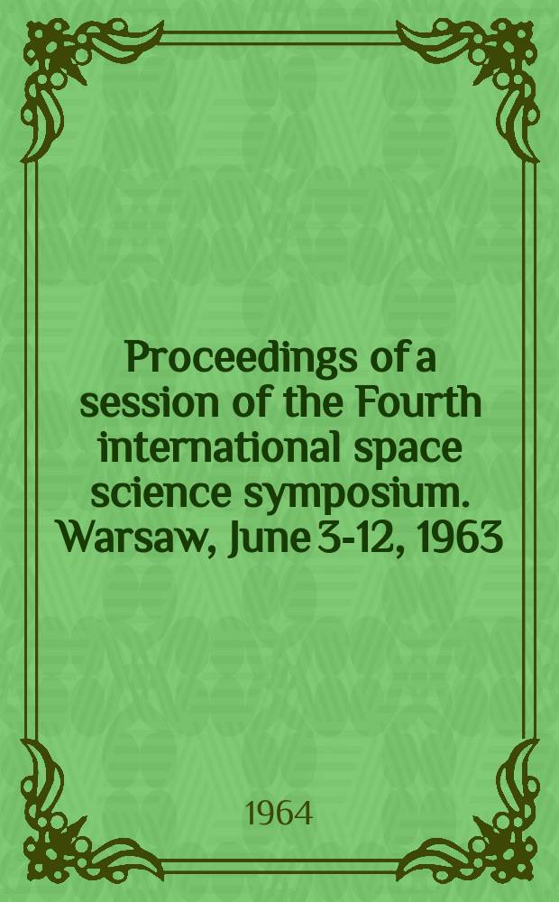 2 : [Proceedings of] a session of the Fourth international space science symposium. Warsaw, June 3-12, 1963