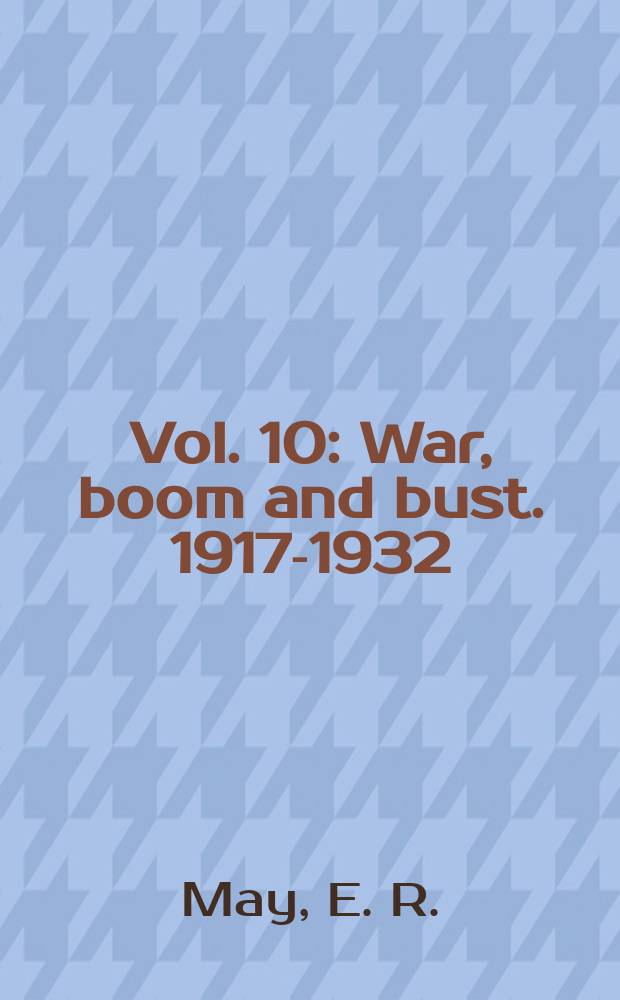 Vol. 10 : War, boom and bust. 1917-1932