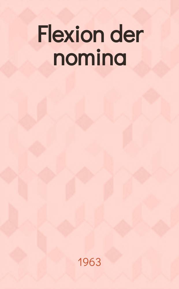 1 : Flexion der nomina