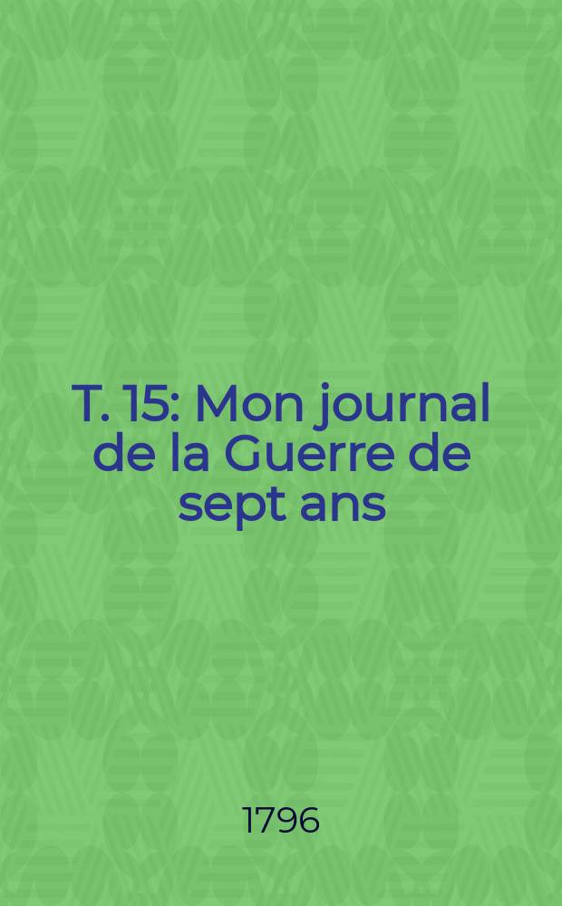 T. 15 : Mon journal de la Guerre de sept ans