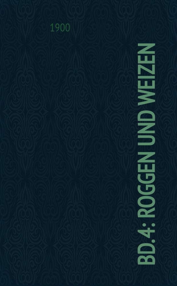 Bd. 4 : Roggen und Weizen