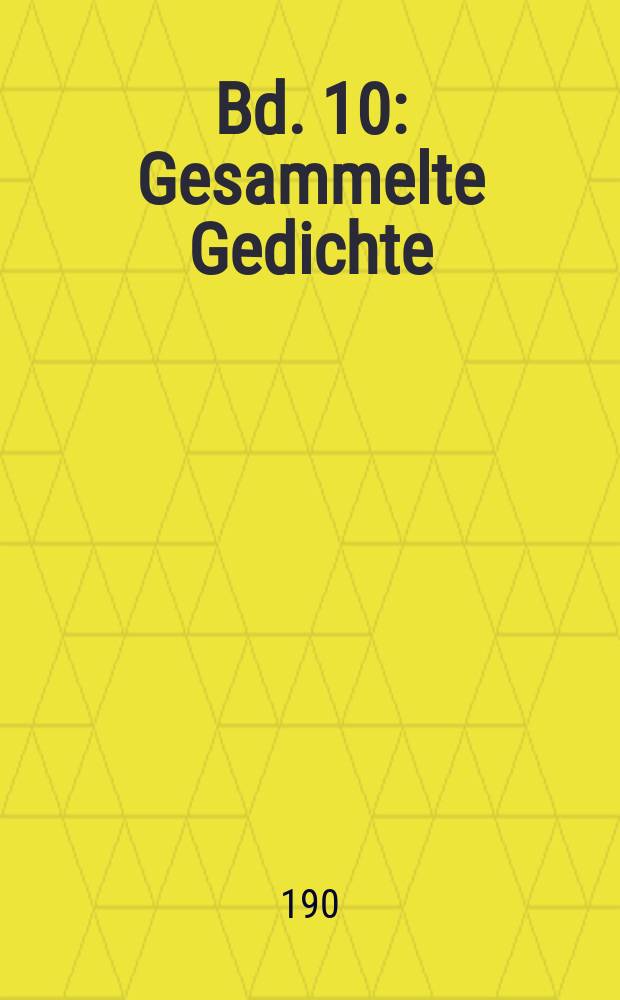 Bd. 10 : Gesammelte Gedichte