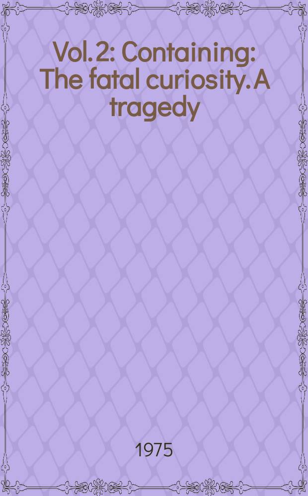 Vol. 2 : Containing: The fatal curiosity. A tragedy; Marina. A tragedy; Elmerick. A tragedy; Brittannia and Batavia. A masque; and Arden of Feversham. A tragedy