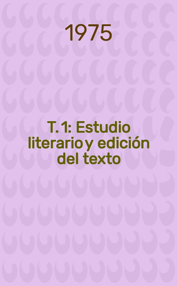 T. 1 : Estudio literario y edición del texto