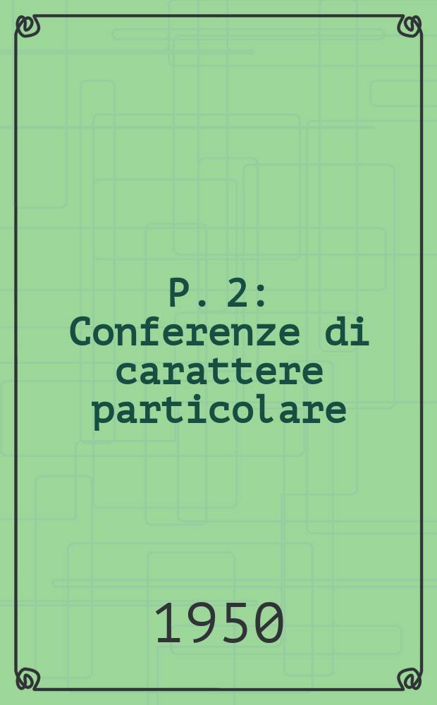 P. 2 : Conferenze di carattere particolare