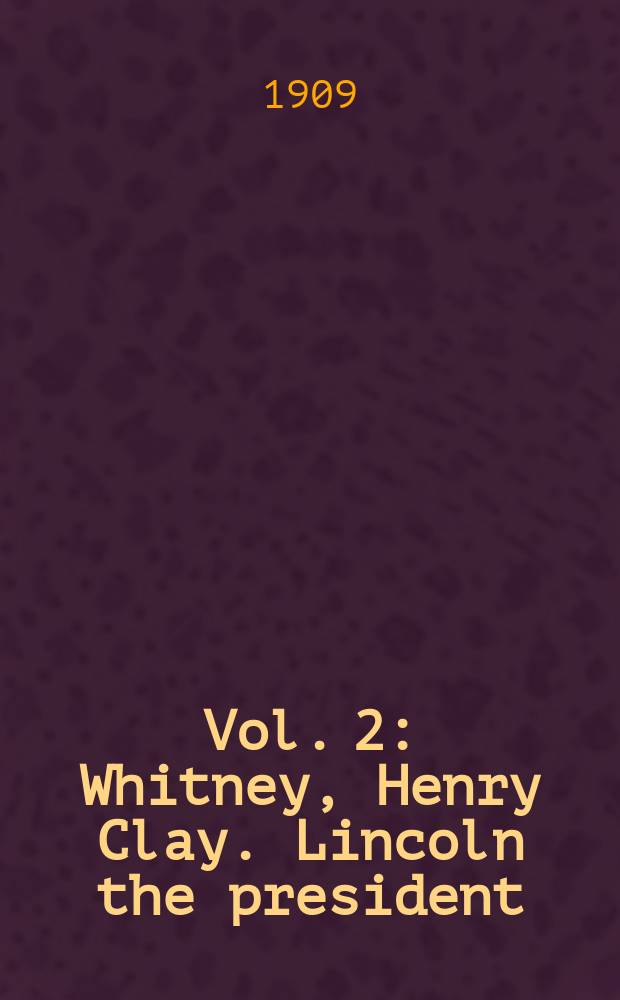 Vol. 2 : Whitney, Henry Clay. Lincoln the president