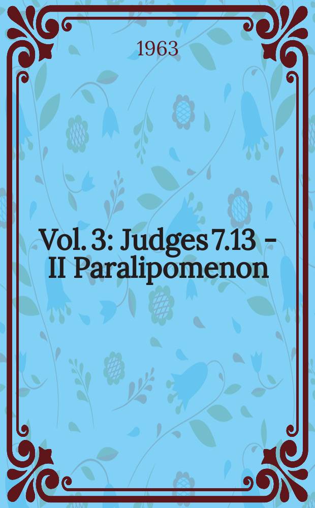 Vol. 3 : Judges 7.13 - II Paralipomenon