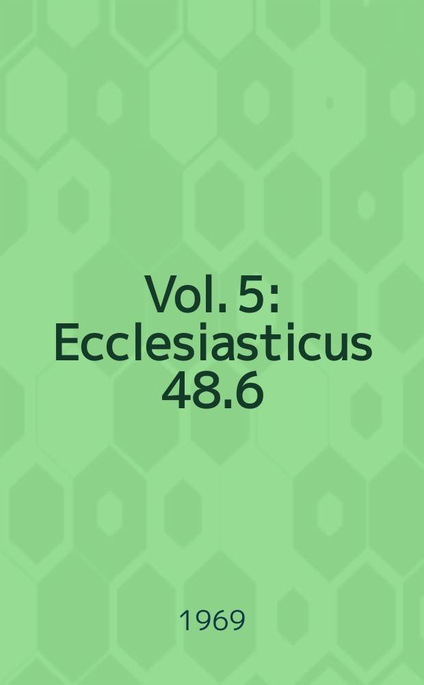 Vol. 5 : Ecclesiasticus 48.6 ; Baruch 3.20