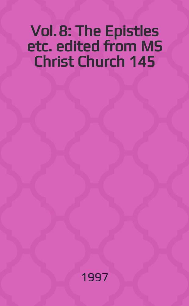 Vol. 8 : The Epistles etc. edited from MS Christ Church 145