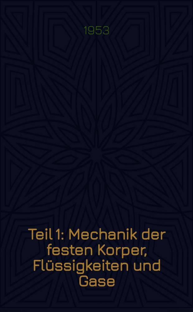 Teil 1 : Mechanik der festen Korper, Flüssigkeiten und Gase