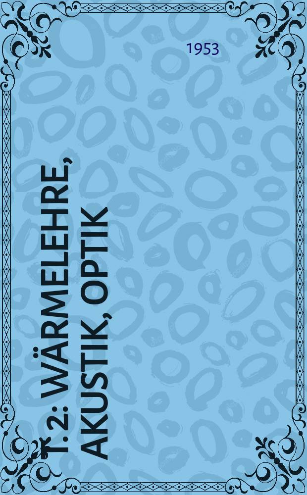 T. 2 : Wärmelehre, Akustik, Optik