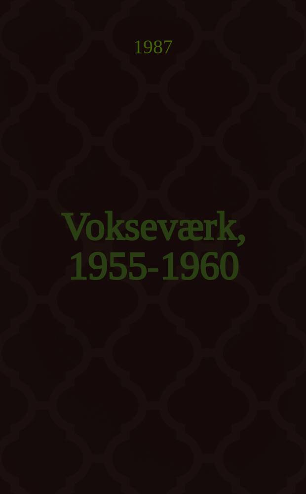 3 : Vokseværk, 1955-1960