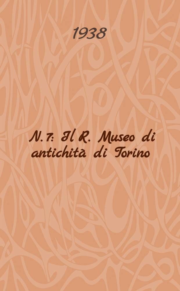 [N. 7] : Il R. Museo di antichità di Torino