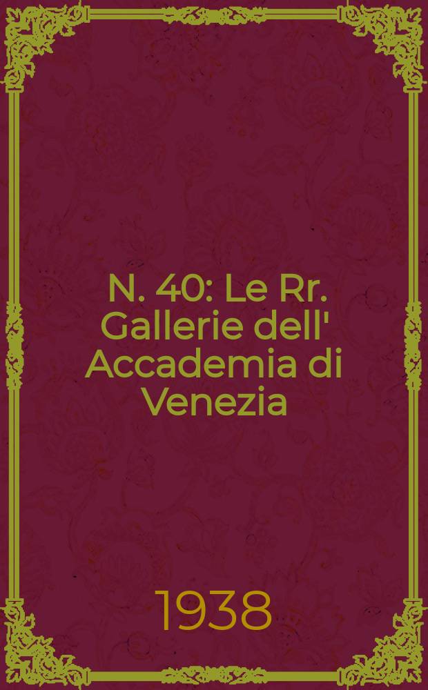 [N. 40] : Le Rr. Gallerie dell' Accademia di Venezia