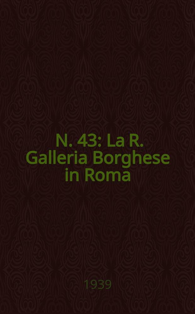[N. 43] : La R. Galleria Borghese in Roma