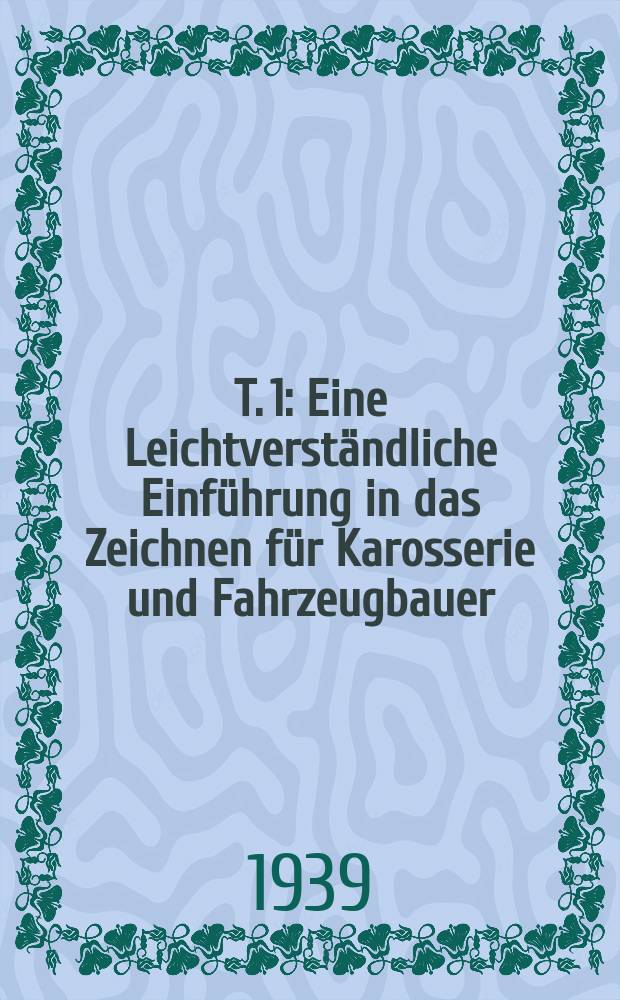 T. 1 : Eine Leichtverständliche Einführung in das Zeichnen für Karosserie und Fahrzeugbauer
