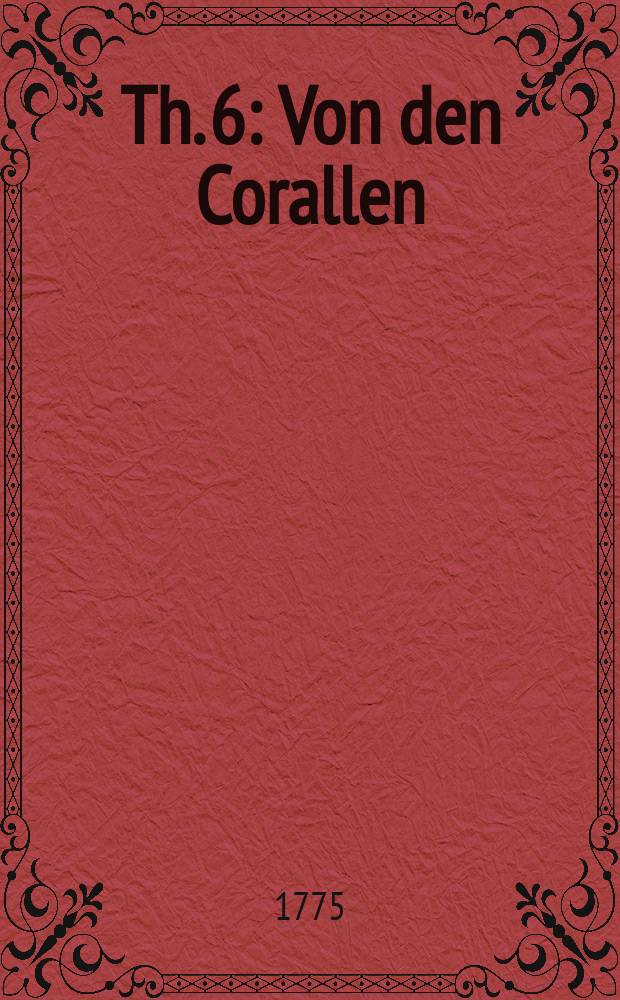 Th. 6 : Von den Corallen