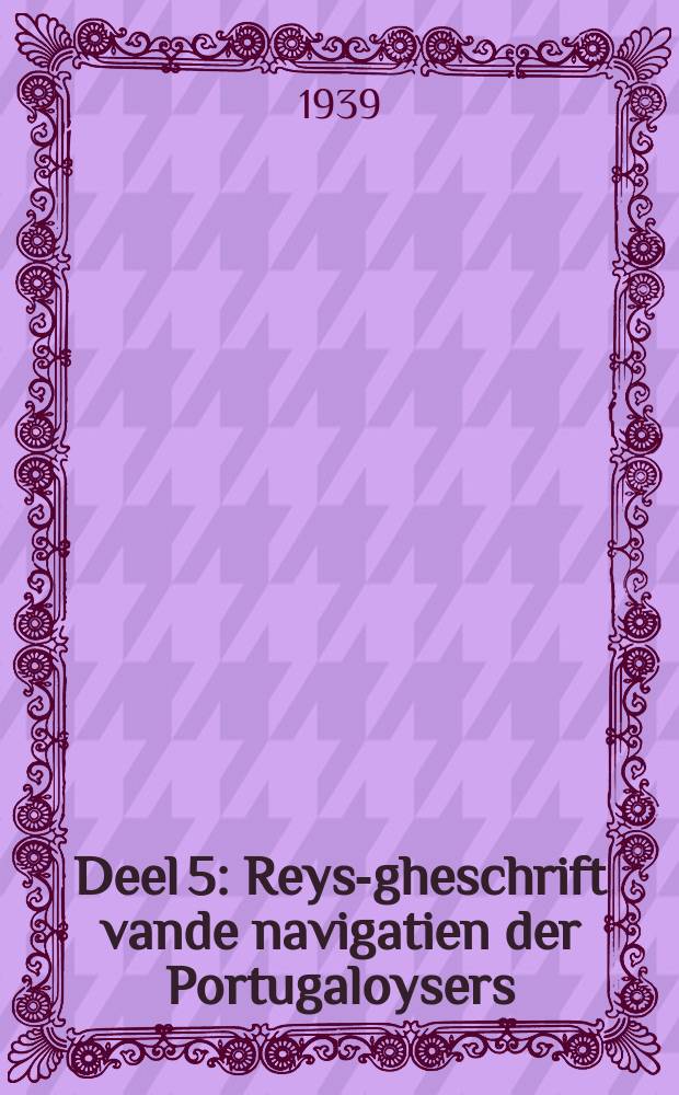 Deel 5 : Reys-gheschrift vande navigatien der Portugaloysers