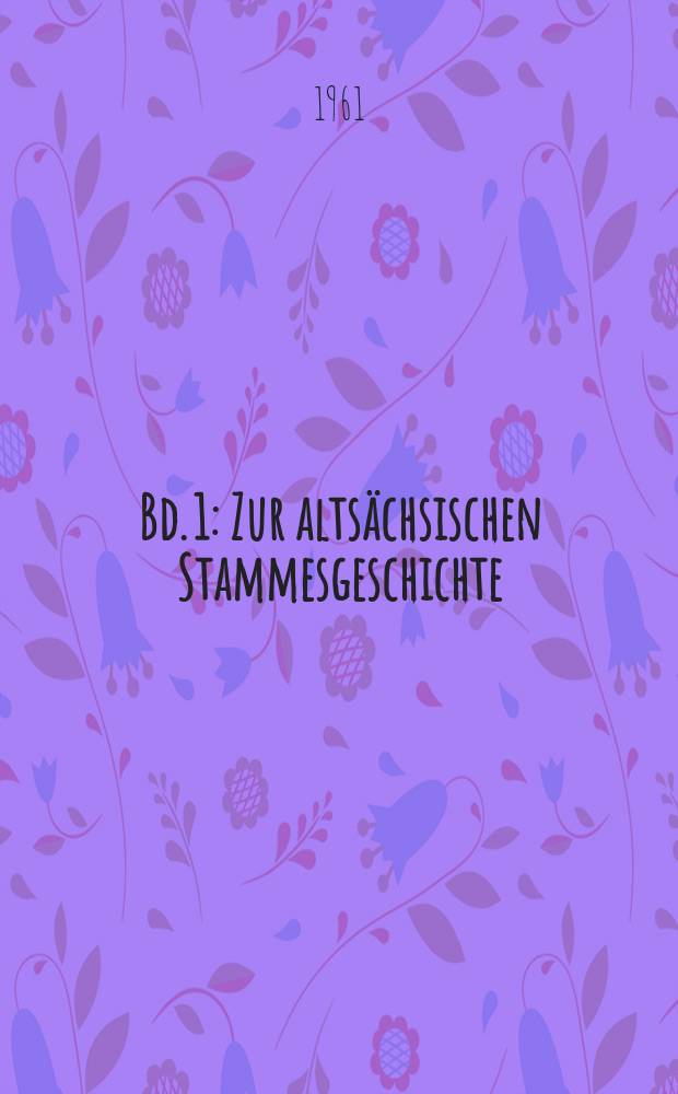 Bd. 1 : Zur altsächsischen Stammesgeschichte