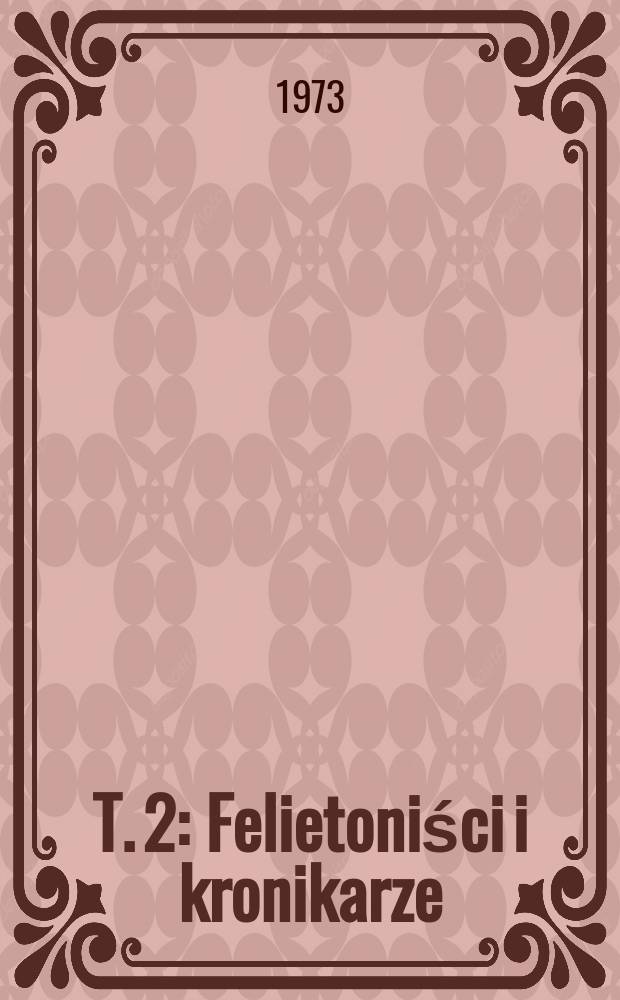 T. 2 : Felietoniści i kronikarze