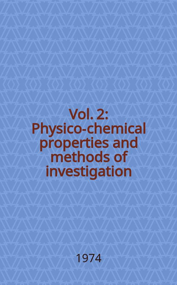 Vol. 2 : Physico-chemical properties and methods of investigation