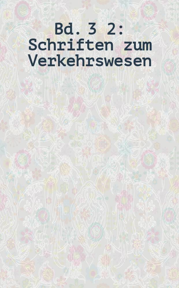Bd. 3 [2] : Schriften zum Verkehrswesen