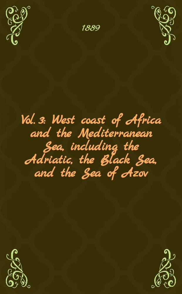 Vol. 3 : West coast of Africa and the Mediterranean Sea, including the Adriatic, the Black Sea, and the Sea of Azov
