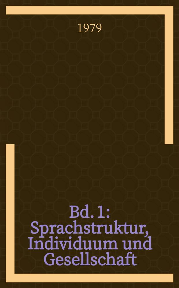 Bd. 1 : Sprachstruktur, Individuum und Gesellschaft