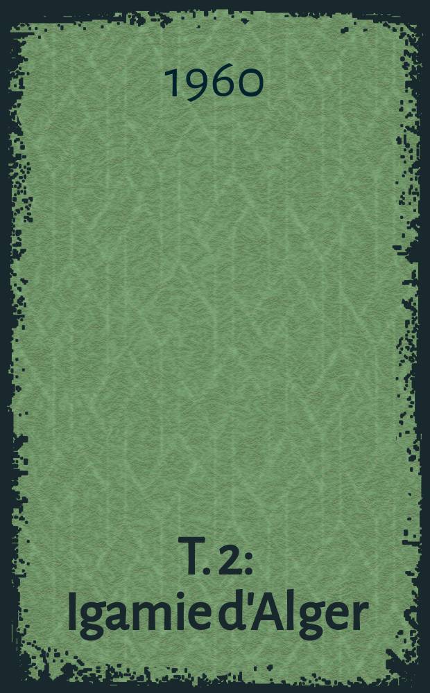 T. 2 : Igamie d'Alger