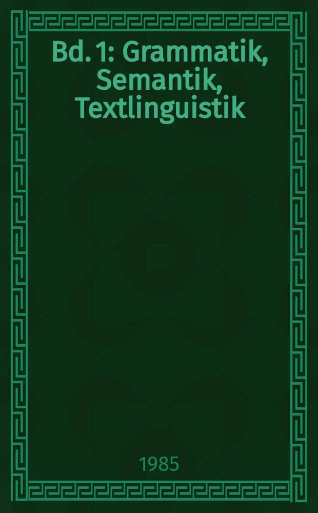 Bd. 1 : Grammatik, Semantik, Textlinguistik