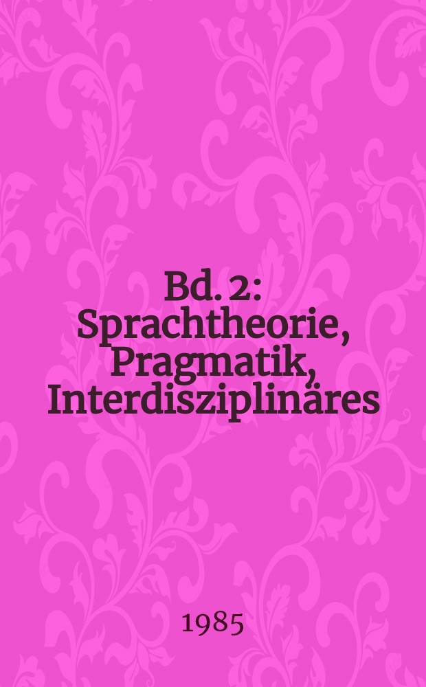 Bd. 2 : Sprachtheorie, Pragmatik, Interdisziplin&auml;res